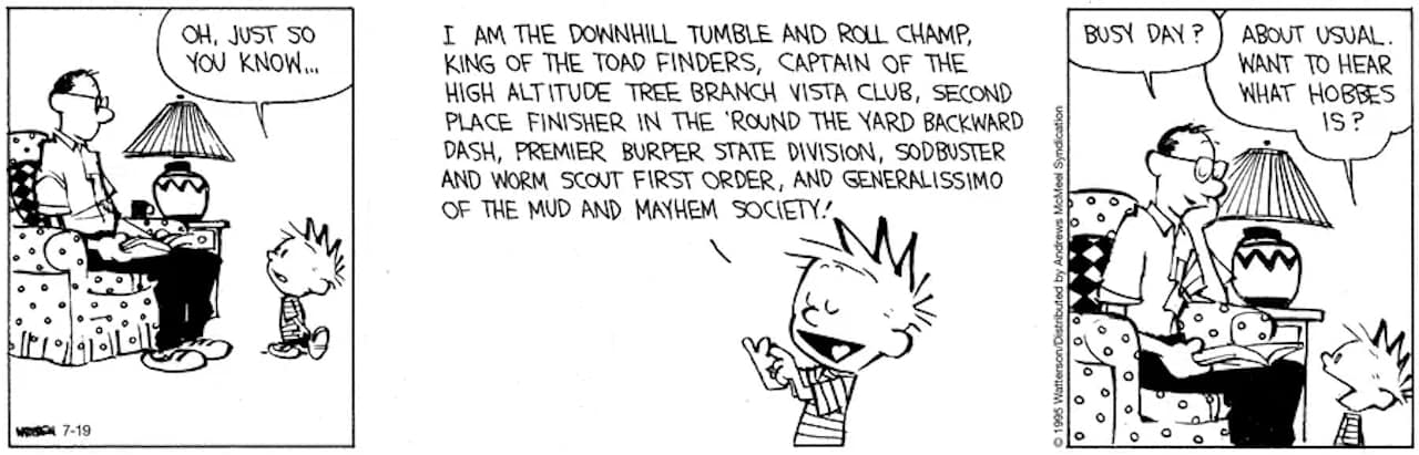 Friday Funnies Volume 4 Calvin and Hobbes. The comic shows Calvin describing to his father all of his macho and amazing accomplishments for the day.