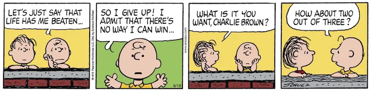 Friday Funnies Volume 5 Peanuts. Charlie Brown tells Linus that life is beating him up and he wants two out of three. 